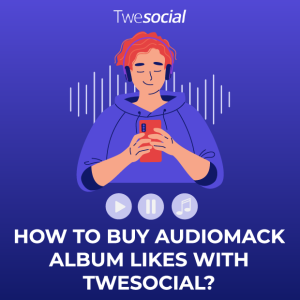 How to buy audiomack album likes with twesocial