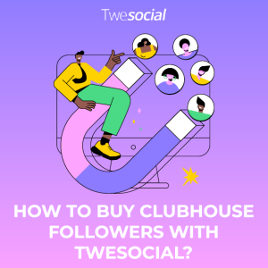 How to buy clubhouse followers with twesocial