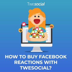 How to buy facebook reactions with twesocial