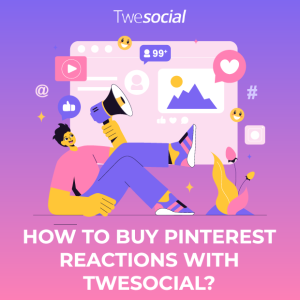 How to buy pinterest reactions with twesocial