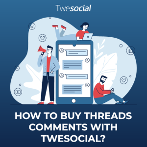 How to buy threads comments with twesocial