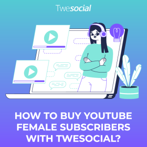 How to buy youtube female subscribers with twesocial