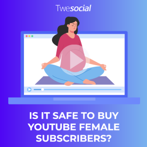 Is it safe to buy youtube female subscribers