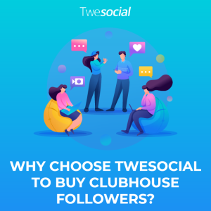 Why choose twesocial to buy clubhouse followers