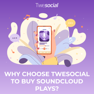 Why choose twesocial to buy soundcloud plays