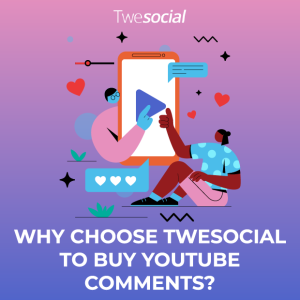 Why choose twesocial to buy youtube comments