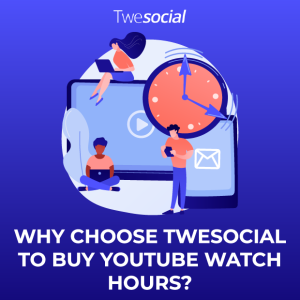 Why choose twesocial to buy youtube watch hours