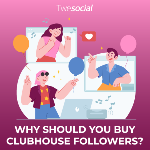 Why should you buy clubhouse followers