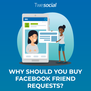 Why should you buy facebook friend requests