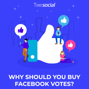 Why should you buy facebook votes