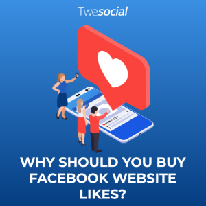 Why should you buy facebook website likes