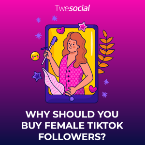 Why should you buy female tiktok followers