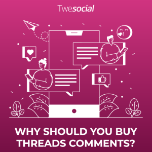 Why should you buy threads comments