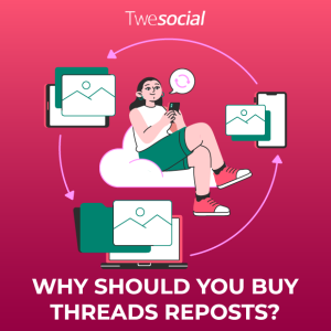 Why should you buy threads reposts