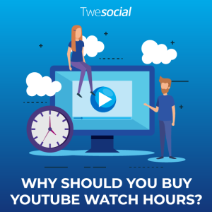 Why should you buy youtube watch hours