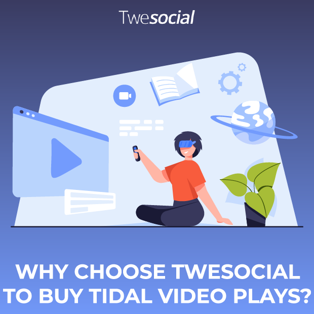 Why-choose-twesocial-to-buy-tidal-video-plays